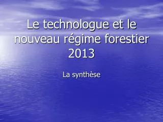 le technologue et le nouveau r gime forestier 2013