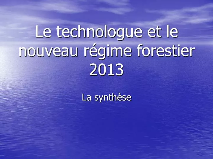 le technologue et le nouveau r gime forestier 2013