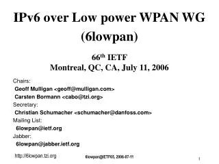 ? IPv6 over Low power WPAN WG (6lowpan) 66 th IETF Montreal, QC, CA, July 11, 2006