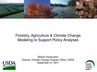 Forestry, Agriculture &amp; Climate Change Modeling to Support Policy Analyses William Hohenstein