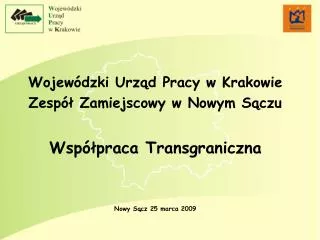 Wojewódzki Urząd Pracy w Krakowie Zespół Zamiejscowy w Nowym Sączu Współpraca Transgraniczna
