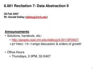 6.001 Recitation 7: Data Abstraction II 28 Feb 2007 RI: Gerald Dalley ( dalleyg@mit )