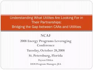 NCAF 2008 Energy Programs Leveraging Conference Tuesday, October 28,2008 St. Petersburg, Florida