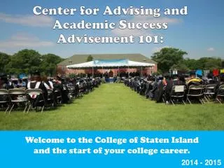Welcome to the College of Staten Island and the start of your college career.