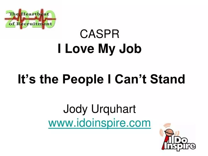 caspr i love my job it s the people i can t stand jody urquhart www idoinspire com