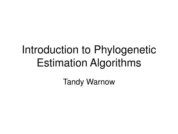introduction to phylogenetic estimation algorithms
