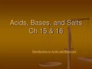 Acids, Bases, and Salts Ch 15 &amp; 16