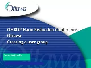OHRDP Harm Reduction Conference- Ottawa Creating a user group