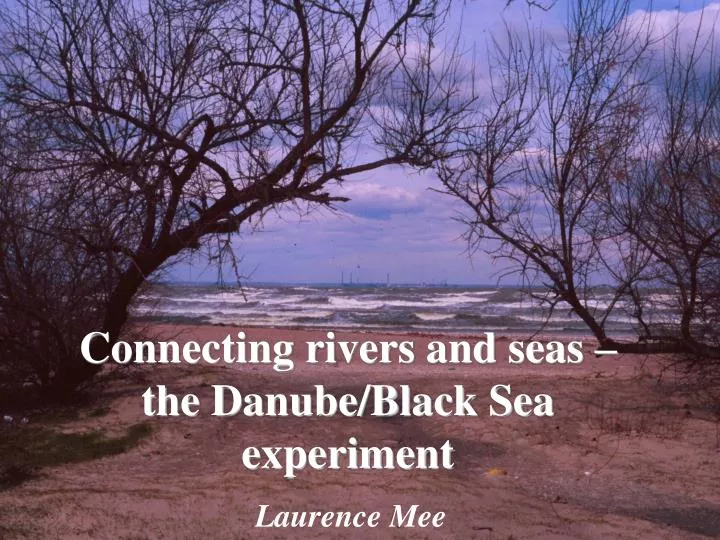 connecting rivers and seas the danube black sea experiment