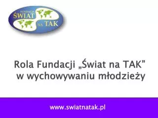 rola fundacji wiat na tak w wychowywaniu m odzie y