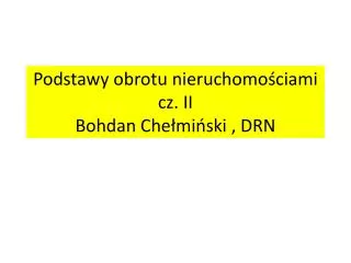 Podstawy obrotu nieruchomościami cz. II Bohdan Chełmiński , DRN