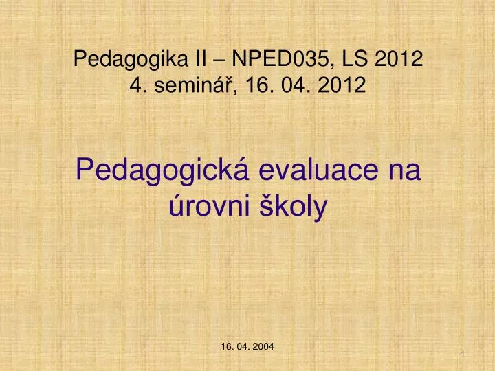 pedagogika ii nped035 ls 2012 4 semin 16 04 2012 pedagogick evaluace na rovni koly