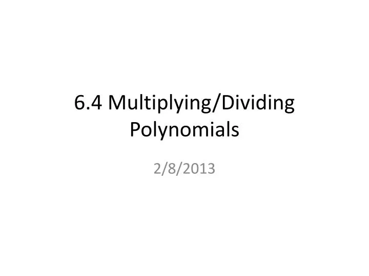 6 4 multiplying dividing polynomials