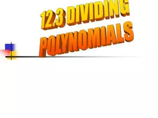 12.3 DIVIDING POLYNOMIALS
