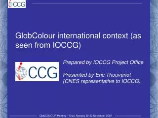 GlobColour international context (as seen from IOCCG) 			Prepared by IOCCG Project Office