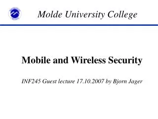 Mobile and Wireless Security INF245 Guest lecture 17.10.2007 by Bjorn Jager