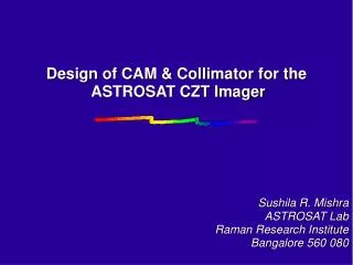 Design of CAM &amp; Collimator for the ASTROSAT CZT Imager
