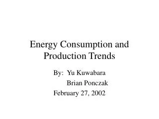 Energy Consumption and Production Trends