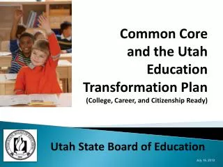 Common Core and the Utah Education Transformation Plan (College, Career, and Citizenship Ready)