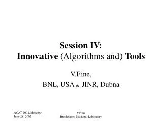 Session IV: Innovative (Algorithms and) Tools