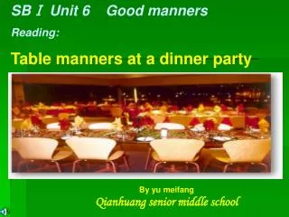SB? Unit 6 Good manners Reading: Table manners at a dinner party