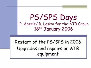 PS/SPS Days O. Aberle/ R. Losito for the ATB Group 18 th January 2006