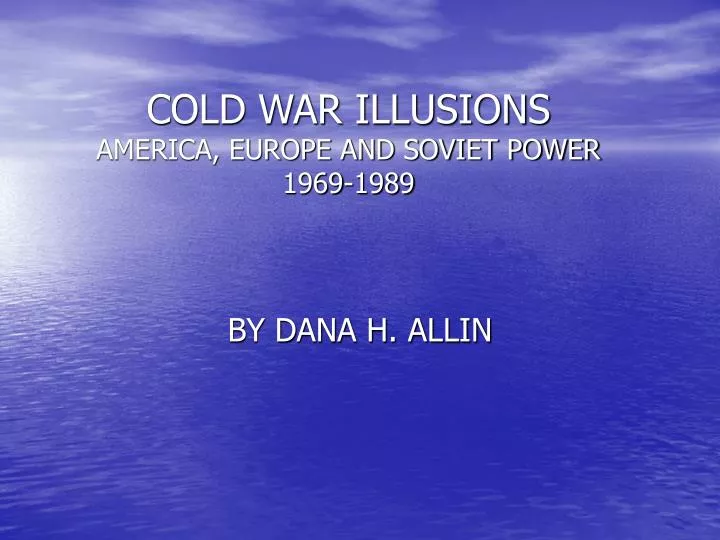 cold war illusions america europe and soviet power 1969 1989