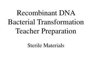 Recombinant DNA Bacterial Transformation Teacher Preparation Sterile Materials