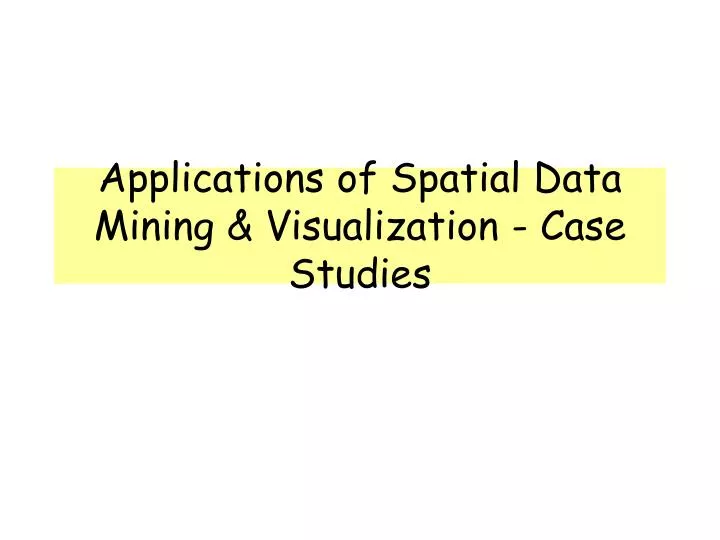 applications of spatial data mining visualization case studies
