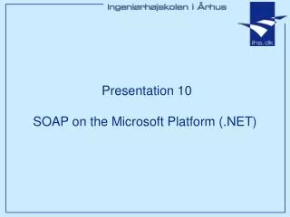 Presentation 10 SOAP on the Microsoft Platform (.NET)