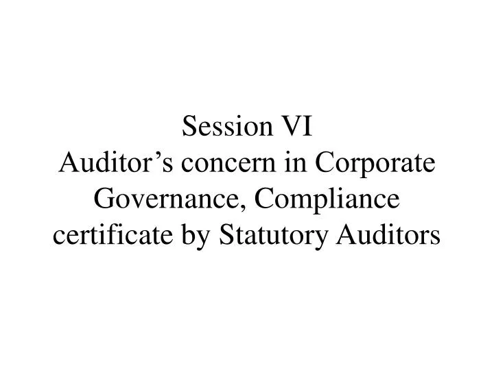 session vi auditor s concern in corporate governance compliance certificate by statutory auditors
