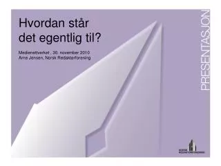 hvordan st r det egentlig til medienettverket 30 november 2010 arne jensen norsk redakt rforening