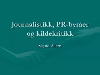 journalistikk pr byr er og kildekritikk