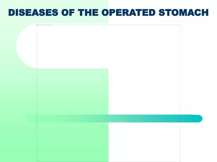 diseases of the operated stomach