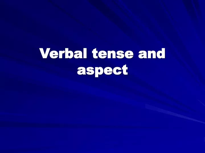 verbal tense and aspect