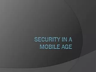 Security in a Mobile Age