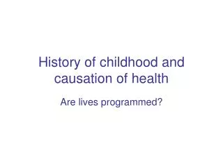 History of childhood and causation of health