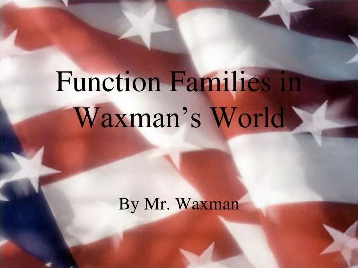 function families in waxman s world