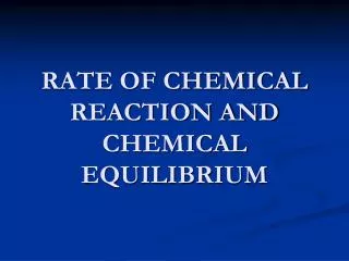 RATE OF CHEMICAL REACTION AND CHEMICAL EQUILIBRIUM