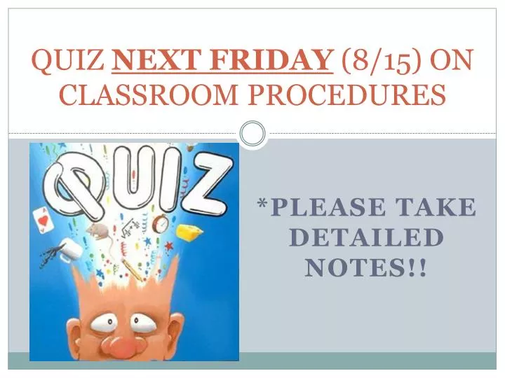quiz next friday 8 15 on classroom procedures