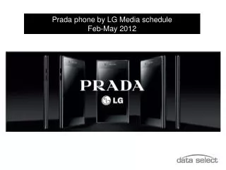 Prada phone by LG Media schedule Feb-May 2012