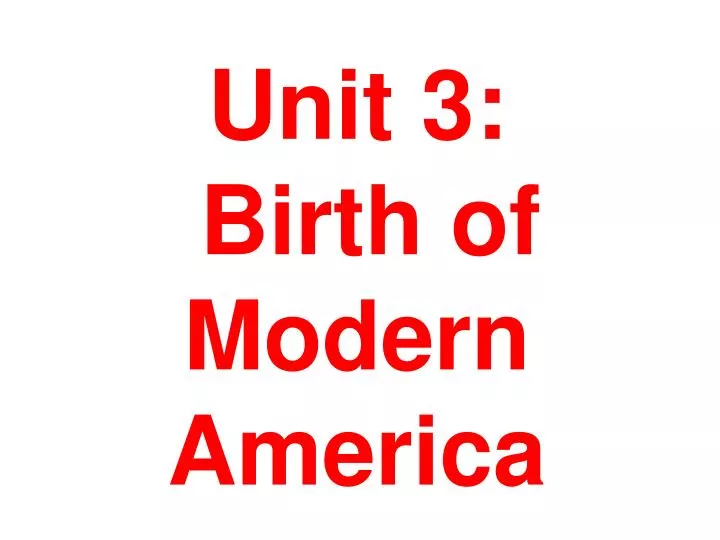 unit 3 birth of modern america