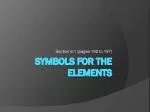 Symbols FOR THE ELEMENTS - slide 1
