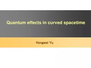 Quantum effects in curved spacetime
