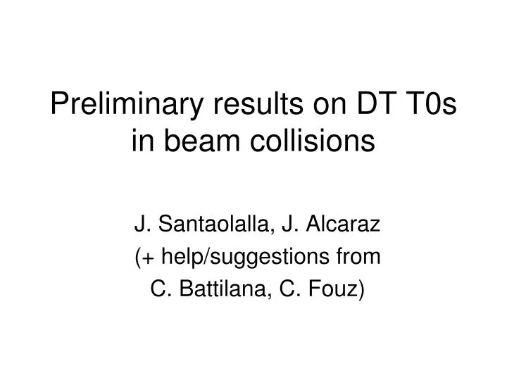 preliminary results on dt t0s in beam collisions