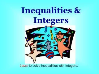 Learn to solve inequalities with integers.