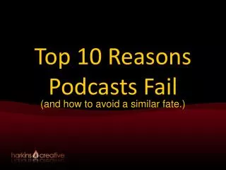 Top 10 Reasons Podcasts Fail