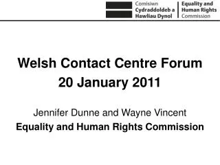 Welsh Contact Centre Forum 20 January 2011 Jennifer Dunne and Wayne Vincent