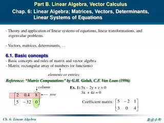 Part B. Linear Algebra, Vector Calculus Chap. 6: Linear Algebra; Matrices, Vectors, Determinants,