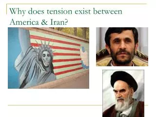Why does tension exist between America &amp; Iran?